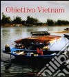 Obiettivo Vietnam. Festival della cultura vietnamita. Catalogo della mostra (Roma, 13 giugno-15 luglio 2007). Ediz. bilingue libro di Bucarelli A. (cur.)