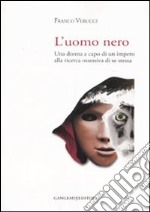 L'uomo nero. Una donna a capo di un impero alla ricerca ossessiva di se stessa libro