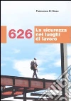 626. La sicurezza nei luoghi di lavoro libro di Di Maso Francesco