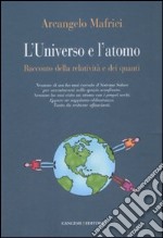 L'universo e l'atomo. Racconto della relatività e dei quanti. Ediz. illustrata libro