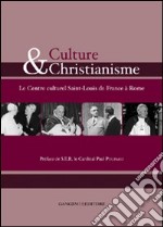 Culture et christianisme. Le centre culturel Saint-Louis de France à Rome libro