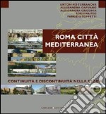 Roma città mediterranea. Continuità e discontinuità. Ediz. illustrata libro