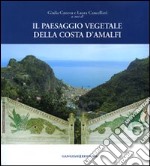 Il paesaggio vegetale della Costa d'Amalfi. Ediz. illustrata libro