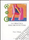 La didattica dell'architettura. Ediz. illustrata libro di Falanga Franz