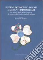 Sistemi economici locali e mercati immobiliari. La misura degli effetti originati da interventi di trasformazione urbana libro