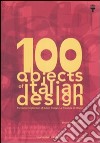 100 objects of italian design. Permanent collection of italian design. The Milan Triennale. Ediz. illustrata libro