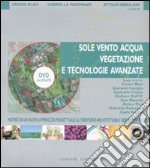 Sole, vento, acqua, vegetazione e tecnologie avanzate. Matrici di un nuovo approccio progettuale al territorio, architettura e design strategico. Ediz. illustrata. Con DVD libro