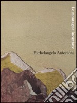 Michelangelo Antonioni. Le montagne incantate. Catalogo della mostra (L'Aquila, 30 ottobre-9 dicembre 2007). Ediz. illustrata libro