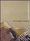Michelangelo Antonioni. Le montagne incantate. Catalogo della mostra (L'Aquila, 30 ottobre-9 dicembre 2007). Ediz. illustrata libro