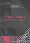 Progetto archeologico. Progetto architettonico. Atti del Seminario di Studi (Roma, 13-15 giugno 2002). Ediz. multilingue libro