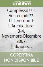 Complessit?? E Sostenibilit??. Il Territorio E L'Architettura. 3-4. Novembre-Dicembre 2007. [Edizione Italiana E Inglese]. [Con Cd-Rom] libro
