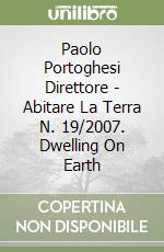 Paolo Portoghesi Direttore - Abitare La Terra N. 19/2007. Dwelling On Earth libro