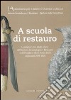 A scuola di restauro. Le migliori tesi degli allievi dell'Ist. centrale per il restauro e dell'Opificio delle pietre dure negli anni 2003-2005. Ediz. illustrata libro