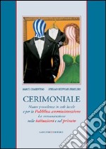 Cerimoniale. Nuove precedenze in sede locale e per la Pubblica amministrazione. La comunicazione nelle istituzioni e nel privato