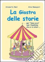 La giostra delle storie... Per «fare pace» con il bambino che si è stati.... Ediz. illustrata libro