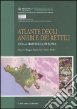 Atlante degli anfibi e rettili della provincia di Roma. Ediz. illustrata libro