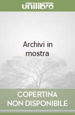 Archivi in mostra libro