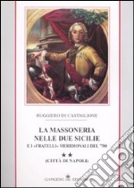 La massoneria nelle due Sicilie e i «fratelli» meridionali del '700.. Vol. 2: Città di Napoli libro