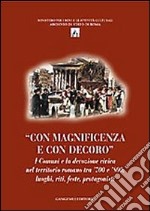 Con magnificenza e con decoro. I comuni e la devozione civica nel territorio romano tra '700 e '800. Luoghi, riti, feste, protagonisti. Ediz. illustrata libro