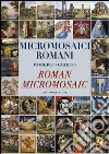 Micromosaici romani-Roman micro mosaic. Ediz. bilingue libro