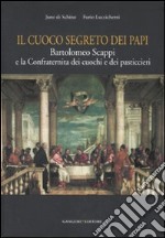 Il cuoco segreto dei papi. Bartolomeo Scappi e la Confraternita dei cuochi e dei pasticcieri