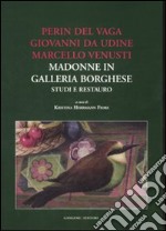 Perin del Vaga, Giovanni da Udine, Marcello Venusti. Madonne in Galleria Borghese: studi e restauro. Ediz. illustrata libro