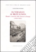 Da Versailles al milite ignoto. Rituali e retoriche della vittoria in Europa (1919-1921) libro