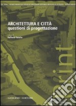 Architettura e città. Questioni di progettazione libro