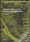 Architettura e città. Questioni di progettazione libro