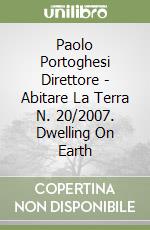 Paolo Portoghesi Direttore - Abitare La Terra N. 20/2007. Dwelling On Earth libro