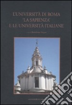 L'università di Roma «La Sapienza» e le università italiane. Ediz. illustrata