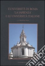 L'università di Roma «La Sapienza» e le università italiane. Ediz. illustrata libro