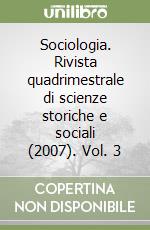 Sociologia. Rivista quadrimestrale di scienze storiche e sociali (2007). Vol. 3 libro