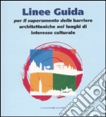 Linee guida per il superamento delle barriere architettoniche nei luoghi di interesse culturale libro