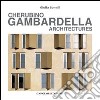 Cherubino Gambardella. Architectures. Ediz. illustrata libro di Bonelli Giulia