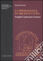 La Permanenza in architettura. Progetto, costruzione, gestione libro