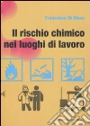 Il rischio chimico nei luoghi di lavoro libro di Di Maso Francesco