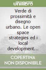 Verde di prossimità e disegno urbano. Le open space strategies ed i local development frameworks dei 32+1 boroughs di Londra libro