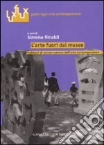 L'arte fuori dal museo. Problemi di conservazione dell'arte contemporanea libro