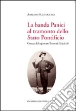 La banda Panici al tramonto dello Stato Pontificio. Cronaca del rapimento Tommasi-Colacicchi libro