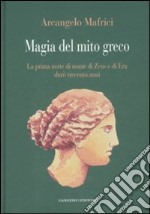 Magia del mito greco. La prima notte di nozze di Zeus e di Era durò trecento anni libro