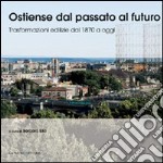 Ostiense dal passato al futuro. Trasformazioni edilizie dal 1970 a oggi libro