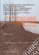 Le trasformazioni dei paesaggi nel territorio rurale: le ragioni del cambiamento e possibili scenari futuri. Approfondimenti interdisciplinari... libro