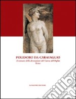 Polidoro da Caravaggio. Il restauro delle decorazioni del Casino del Bufalo-Roma. Ediz. illustrata libro