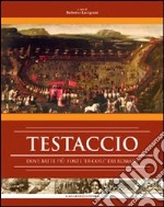 Testaccio. Dove batte più forte «er core» dei romani. Ediz. illustrata libro