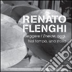 Renato Flenghi. Rileggere l'Eneide, oggi. Nel tempo, una storia. Catalogo della mostra. Ediz. illustrata libro