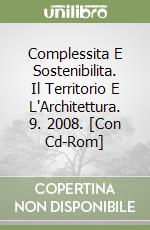 Complessita E Sostenibilita. Il Territorio E L'Architettura. 9. 2008. [Con Cd-Rom] libro