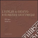 L'Italia di Giotto. Itinerari giotteschi. Ediz. illustrata