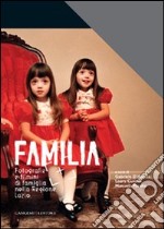 Familia. Fotografia e filmini di famiglia nella Regione Lazio libro