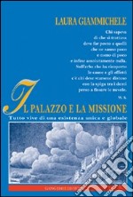 Il palazzo e la missione. Tutto vive di una esistenza unica e globale libro